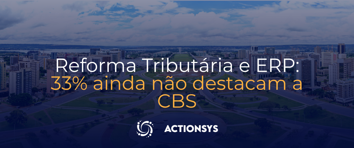 Reforma Tributária e ERP: 33% ainda não destacam a CBS